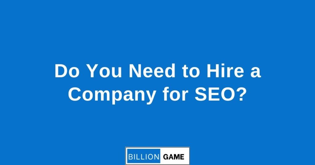 Do You Need to Hire a Company for SEO