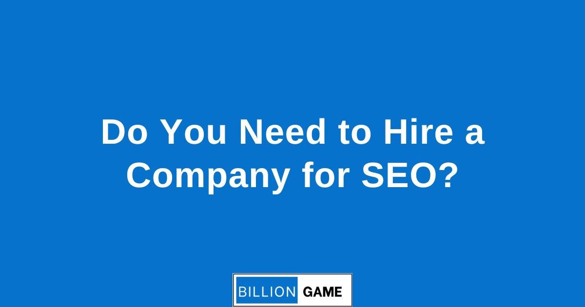Do You Need to Hire a Company for SEO