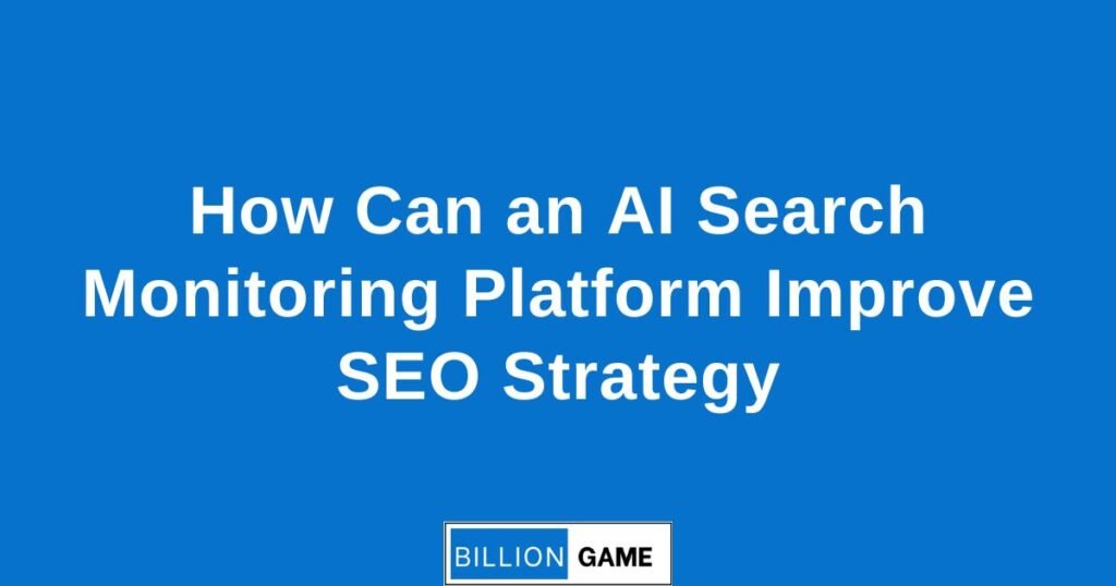How Can an AI Search Monitoring Platform Improve SEO Strategy